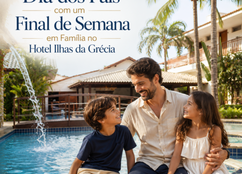 Celebre o Dia dos Pais com um Final de Semana em Família no Hotel Ilhas da Grécia